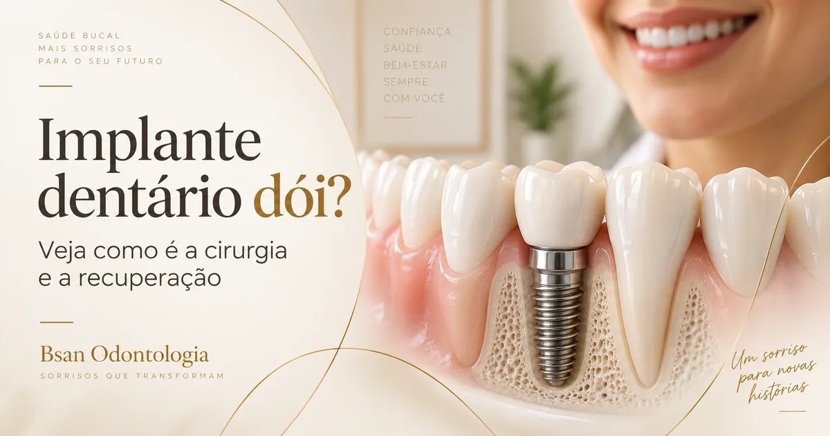 Implante dentário dói? Veja como é a cirurgia e a recuperação